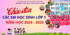 HÂN HOAN CHÀO ĐÓN CÁC EM HỌC SINH LỚP 1 NĂM HỌC 2024-2025